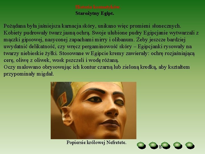 Historia kosmetyków. Starożytny Egipt. Pożądana była jaśniejsza karnacja skóry, unikano więc promieni słonecznych. Kobiety