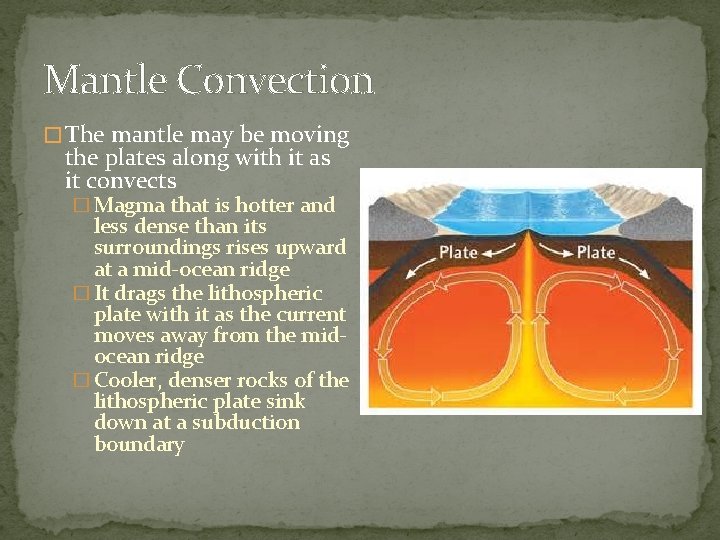 Mantle Convection � The mantle may be moving the plates along with it as