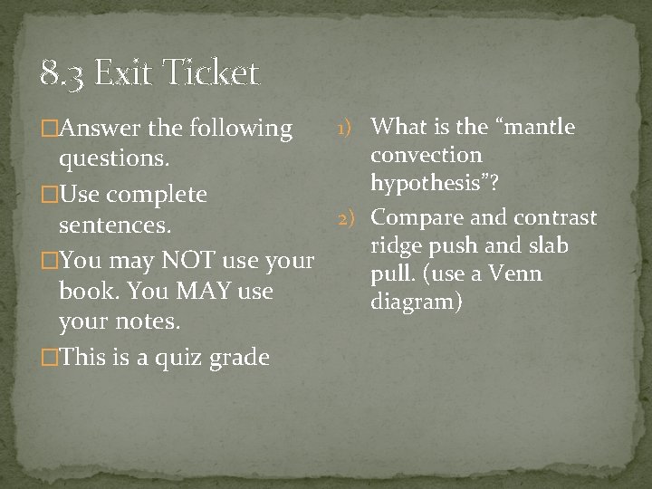 8. 3 Exit Ticket �Answer the following 1) What is the “mantle convection questions.