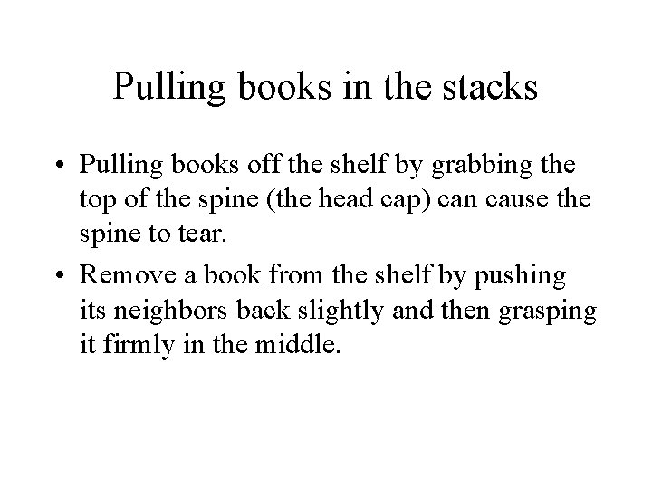 Pulling books in the stacks • Pulling books off the shelf by grabbing the