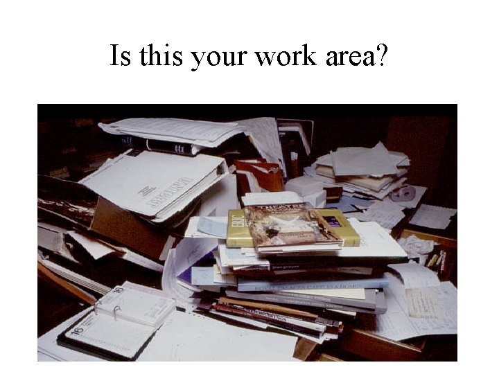 Is this your work area? 