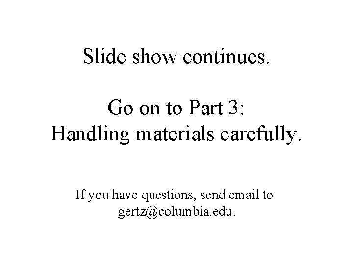 Slide show continues. Go on to Part 3: Handling materials carefully. If you have