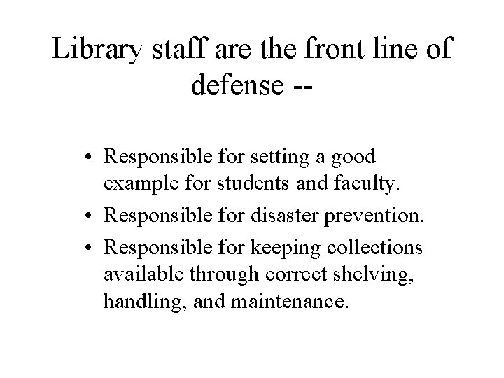 Library staff are the front line of defense - • Responsible for setting a