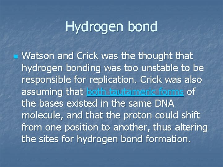 Hydrogen bond n Watson and Crick was the thought that hydrogen bonding was too