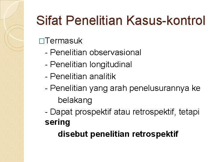 Sifat Penelitian Kasus-kontrol �Termasuk - Penelitian observasional - Penelitian longitudinal - Penelitian analitik -