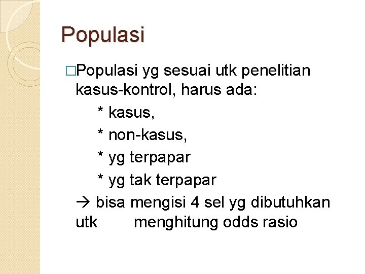 Populasi �Populasi yg sesuai utk penelitian kasus-kontrol, harus ada: * kasus, * non-kasus, *