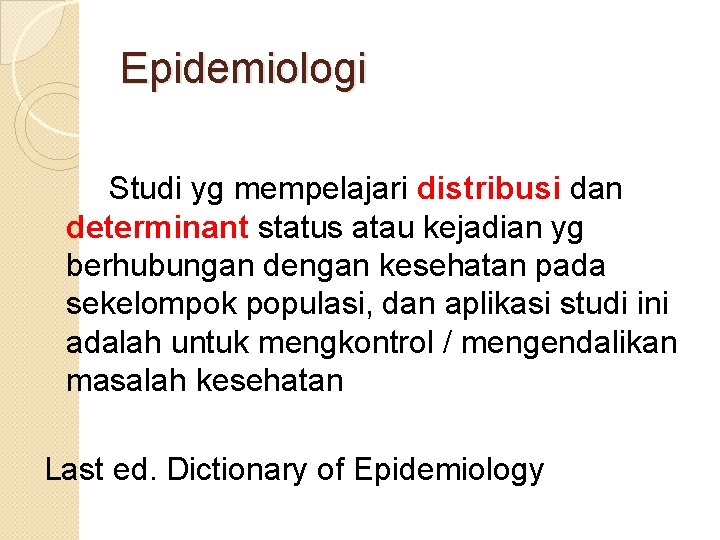Epidemiologi Studi yg mempelajari distribusi dan determinant status atau kejadian yg berhubungan dengan kesehatan
