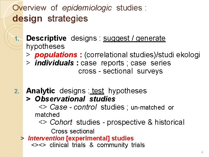 Overview of epidemiologic studies : design strategies 1. Descriptive designs : suggest / generate