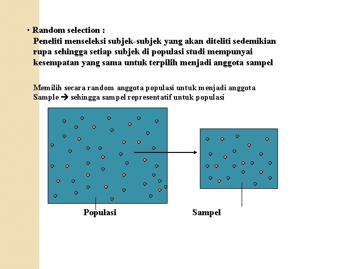  • Random selection : Peneliti menseleksi subjek-subjek yang akan diteliti sedemikian rupa sehingga