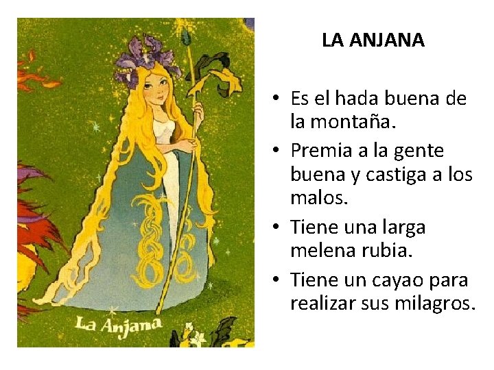 LA ANJANA • Es el hada buena de la montaña. • Premia a la