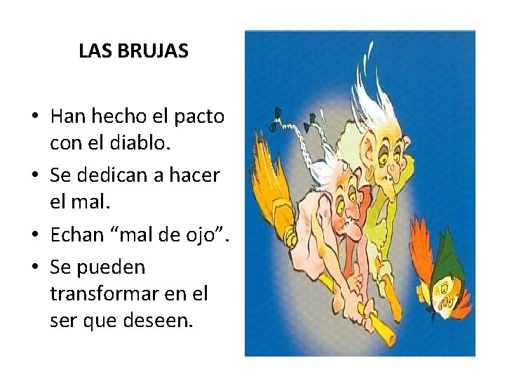 LAS BRUJAS • Han hecho el pacto con el diablo. • Se dedican a