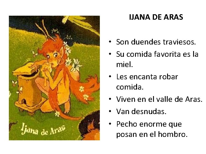 IJANA DE ARAS • Son duendes traviesos. • Su comida favorita es la miel.
