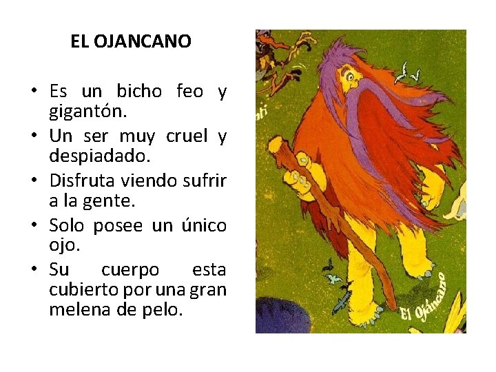 EL OJANCANO • Es un bicho feo y gigantón. • Un ser muy cruel