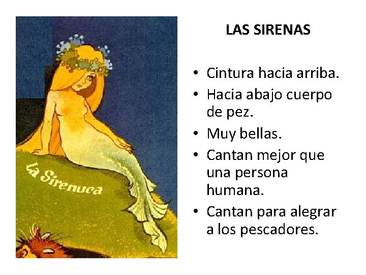 LAS SIRENAS • Cintura hacia arriba. • Hacia abajo cuerpo de pez. • Muy