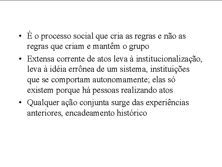  • É o processo social que cria as regras e não as regras