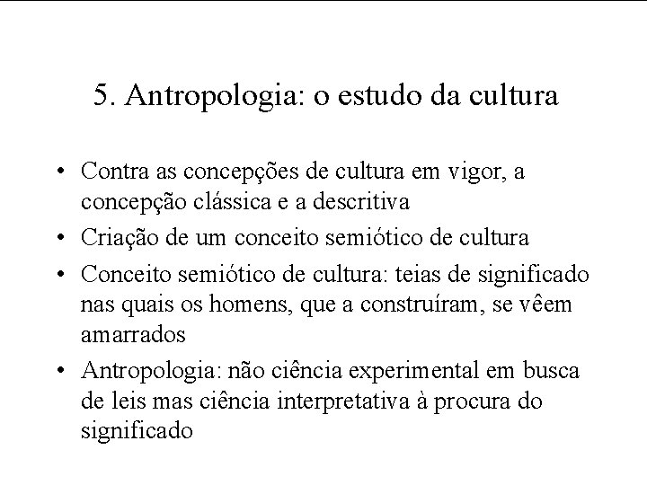 5. Antropologia: o estudo da cultura • Contra as concepções de cultura em vigor,