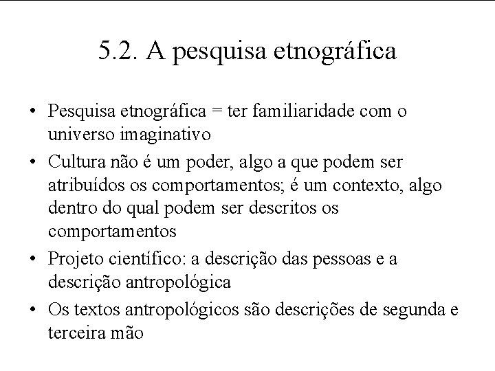 5. 2. A pesquisa etnográfica • Pesquisa etnográfica = ter familiaridade com o universo