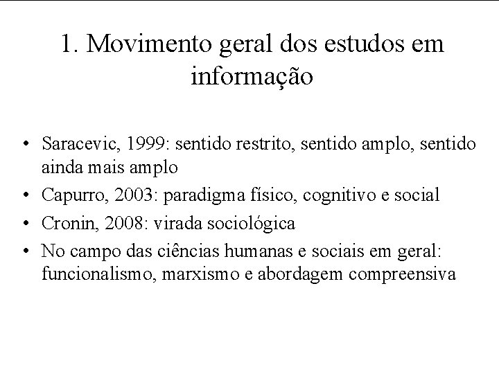 1. Movimento geral dos estudos em informação • Saracevic, 1999: sentido restrito, sentido amplo,