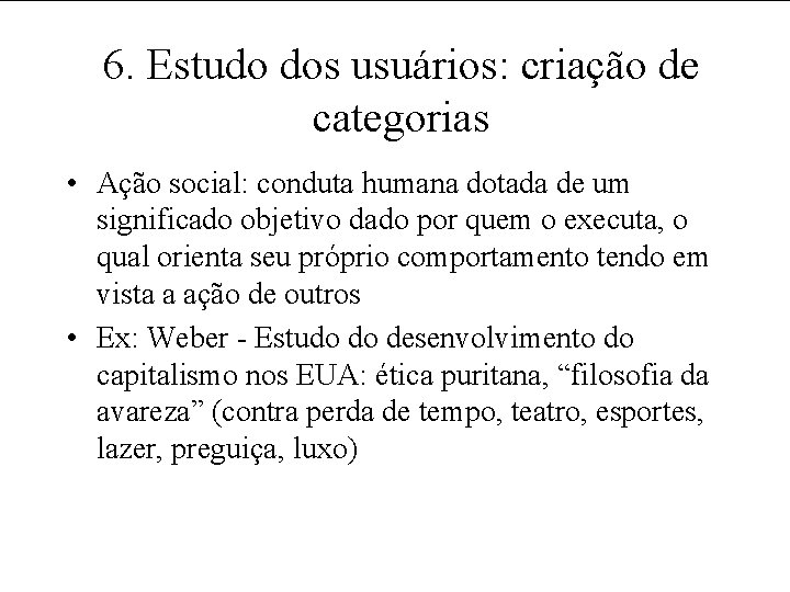 6. Estudo dos usuários: criação de categorias • Ação social: conduta humana dotada de