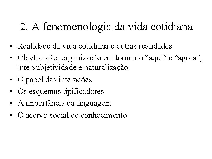 2. A fenomenologia da vida cotidiana • Realidade da vida cotidiana e outras realidades