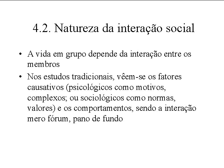 4. 2. Natureza da interação social • A vida em grupo depende da interação