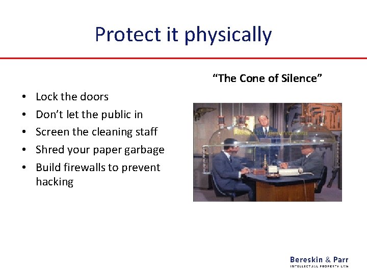 Protect it physically “The Cone of Silence” • • • Lock the doors Don’t