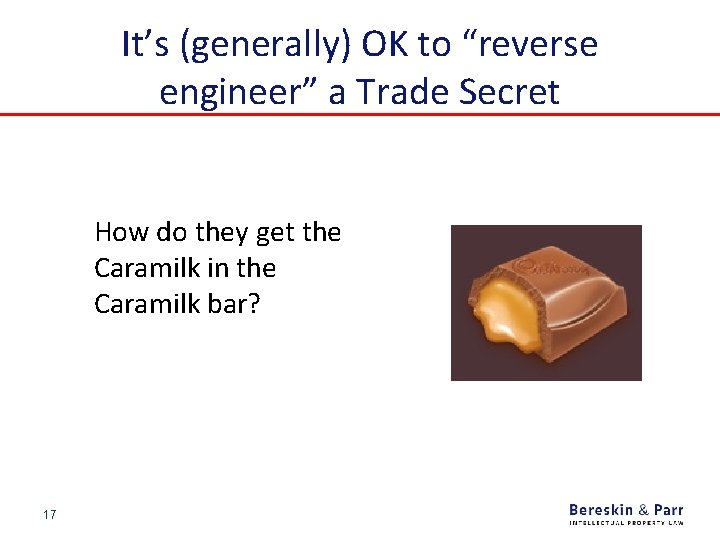 It’s (generally) OK to “reverse engineer” a Trade Secret How do they get the