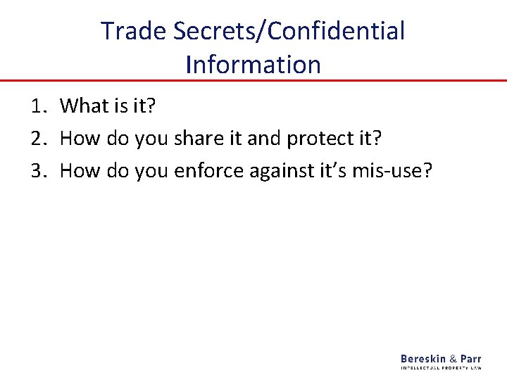 Trade Secrets/Confidential Information 1. What is it? 2. How do you share it and