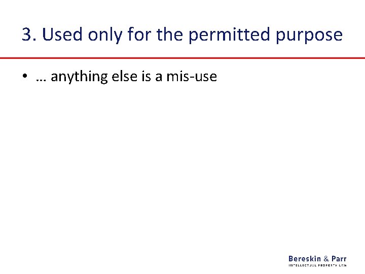 3. Used only for the permitted purpose • … anything else is a mis-use