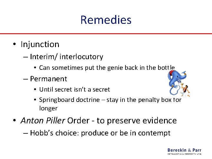Remedies • Injunction – Interim/ interlocutory • Can sometimes put the genie back in