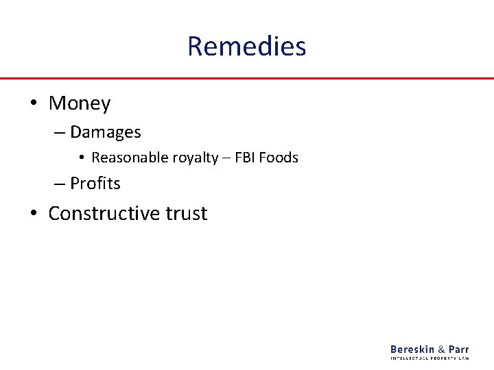 Remedies • Money – Damages • Reasonable royalty – FBI Foods – Profits •