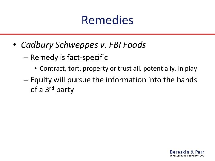 Remedies • Cadbury Schweppes v. FBI Foods – Remedy is fact-specific • Contract, tort,