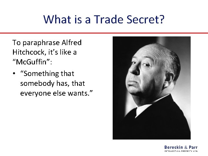 What is a Trade Secret? To paraphrase Alfred Hitchcock, it’s like a “Mc. Guffin”: