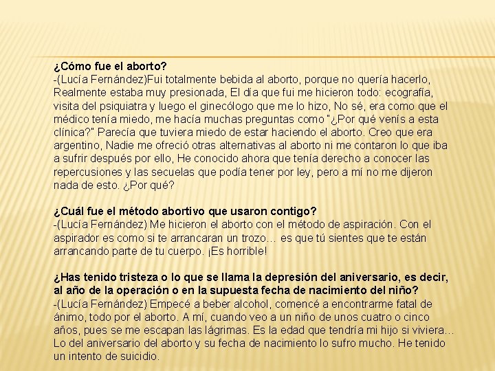 ¿Cómo fue el aborto? -(Lucía Fernández)Fui totalmente bebida al aborto, porque no quería hacerlo,