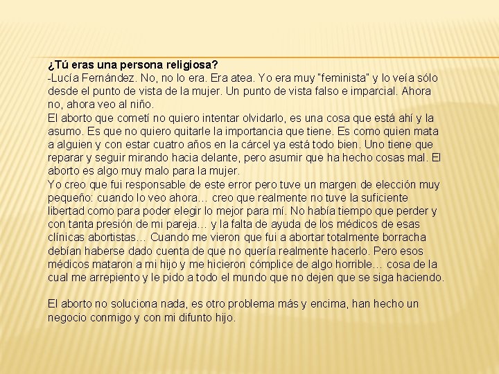 ¿Tú eras una persona religiosa? -Lucía Fernández. No, no lo era. Era atea. Yo