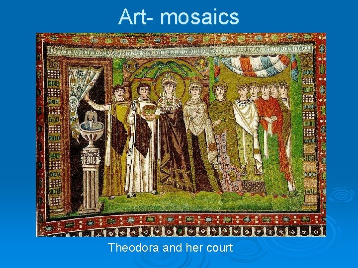 Art- mosaics Theodora and her court 