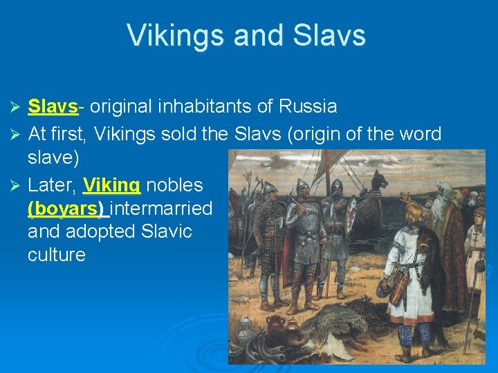 Vikings and Slavs- original inhabitants of Russia Ø At first, Vikings sold the Slavs Vikings and Slavs- original inhabitants of Russia Ø At first, Vikings sold the Slavs
