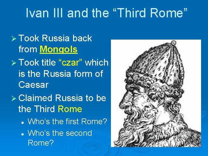 Ivan III and the “Third Rome” Ø Took Russia back from Mongols Ø Took