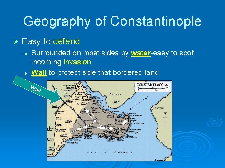 Geography of Constantinople Ø Easy to defend l l Surrounded on most sides by