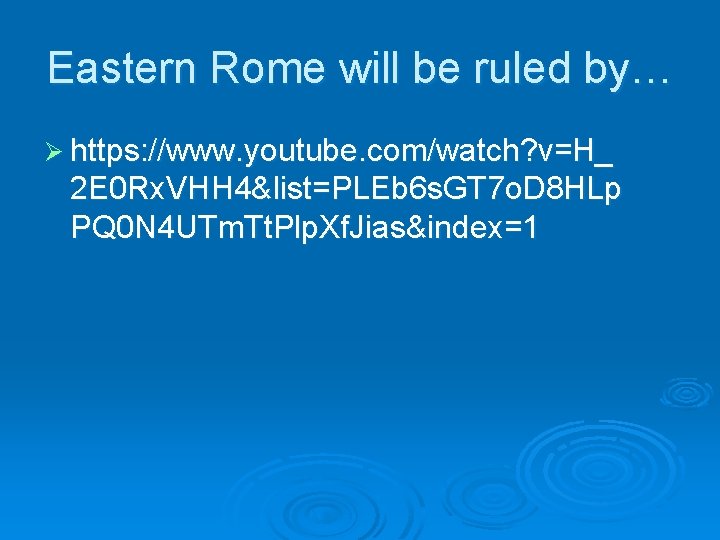 Eastern Rome will be ruled by… Ø https: //www. youtube. com/watch? v=H_ 2 E Eastern Rome will be ruled by… Ø https: //www. youtube. com/watch? v=H_ 2 E