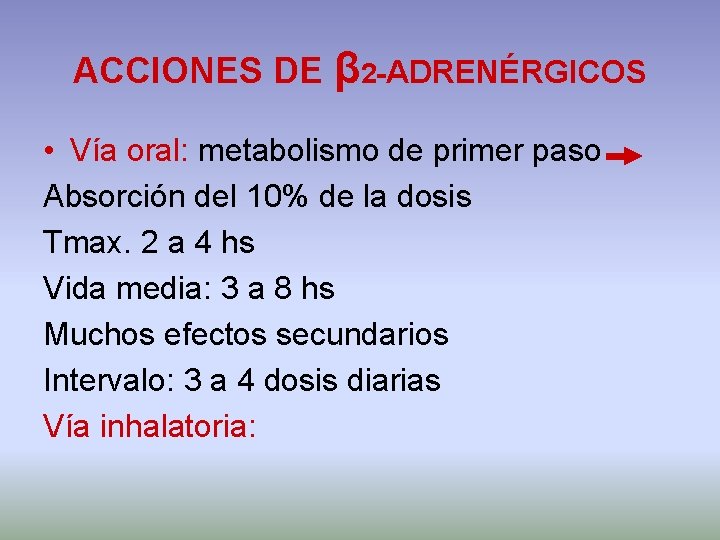 ACCIONES DE β 2 -ADRENÉRGICOS • Vía oral: metabolismo de primer paso Absorción del