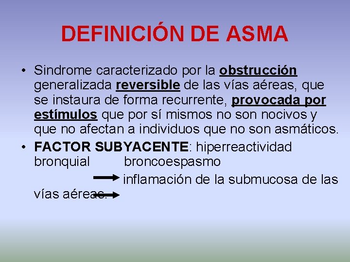 DEFINICIÓN DE ASMA • Sindrome caracterizado por la obstrucción generalizada reversible de las vías