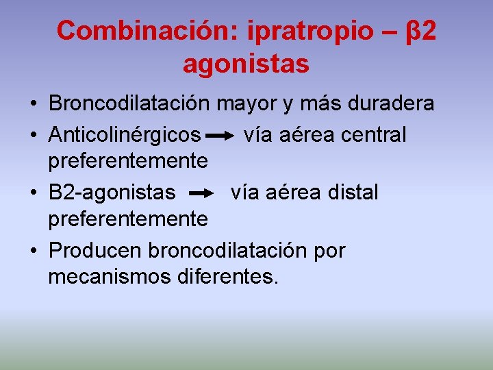 Combinación: ipratropio – β 2 agonistas • Broncodilatación mayor y más duradera • Anticolinérgicos