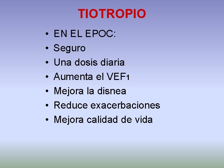 TIOTROPIO • • EN EL EPOC: Seguro Una dosis diaria Aumenta el VEF 1