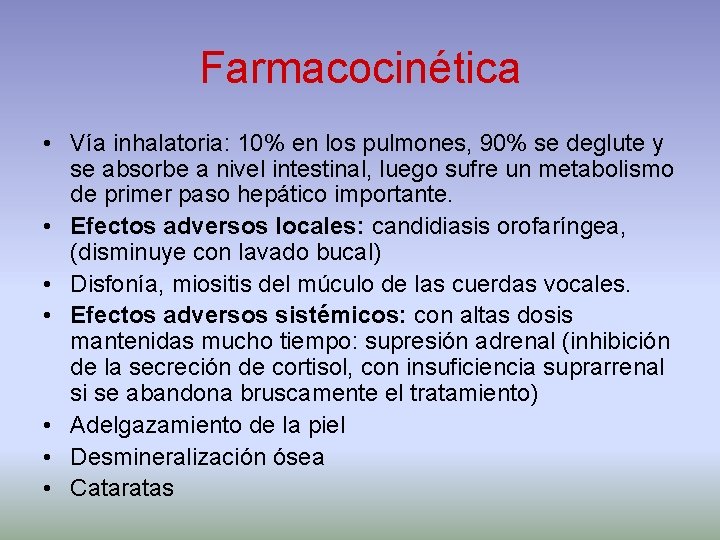 Farmacocinética • Vía inhalatoria: 10% en los pulmones, 90% se deglute y se absorbe