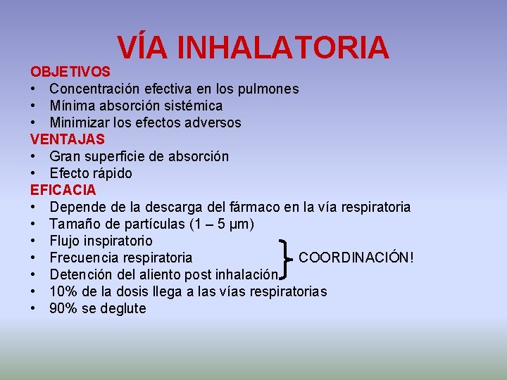 VÍA INHALATORIA OBJETIVOS • Concentración efectiva en los pulmones • Mínima absorción sistémica •