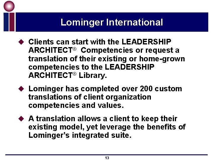 Lominger International u Clients can start with the LEADERSHIP ARCHITECT® Competencies or request a