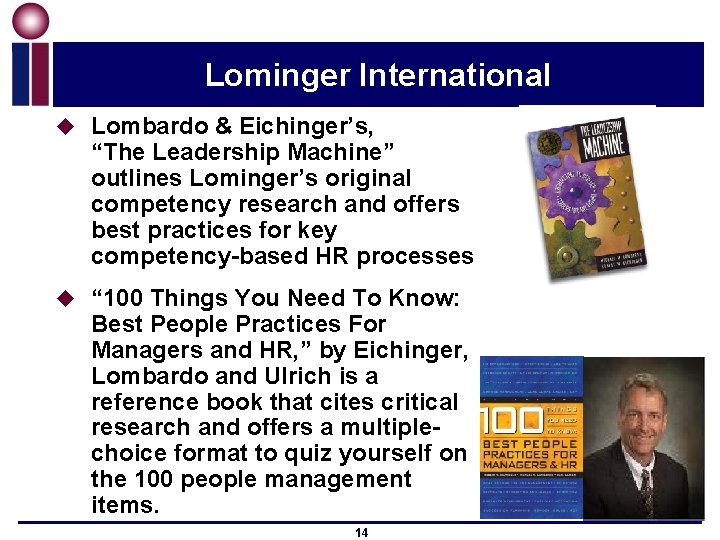 Lominger International u Lombardo & Eichinger’s, “The Leadership Machine” outlines Lominger’s original competency research