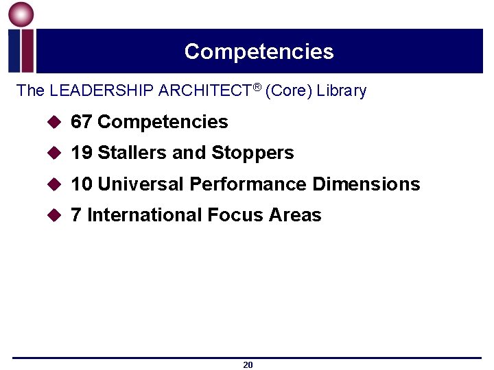 Competencies The LEADERSHIP ARCHITECT® (Core) Library u 67 Competencies u 19 Stallers and Stoppers