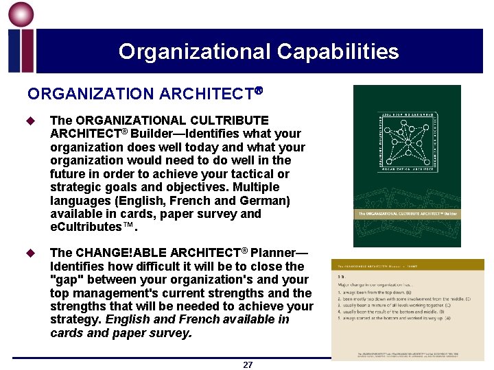 Organizational Capabilities ORGANIZATION ARCHITECT u The ORGANIZATIONAL CULTRIBUTE ARCHITECT® Builder—Identifies what your organization does